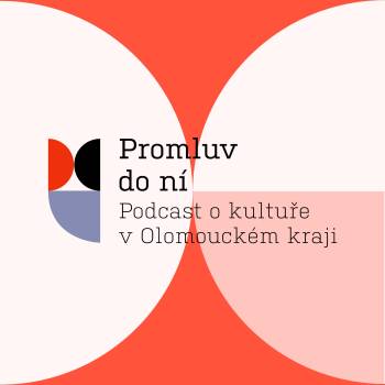 Promluv do ní - podcast o kultuře v Olomouckém kraji